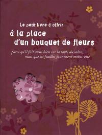 Le petit livre à offrir à la place d'un bouquet de fleurs : parce qu'il fait aussi bien sur la table du salon, mais ques ses feuilles jaunissent moins vite