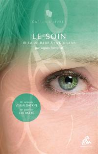 Le soin : de la douleur à la douceur : 101 cartes de visualisation, 101 pages de guérison