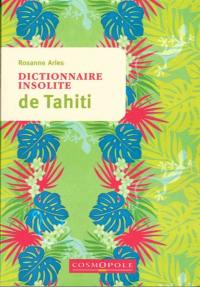 Dictionnaire insolite de Tahiti : et des îles de la Polynésie française