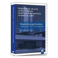 Règlement de sécurité contre l'incendie relatif aux établissements recevant du public : dispositions particulières : types J à Y, 1re à 4e catégories, collection commentée