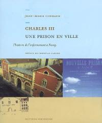 Charles III, une prison en ville : l'histoire de l'enfermement à Nancy