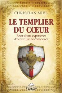 Le templier du coeur : récit d'une expérience d'ouverture de conscience