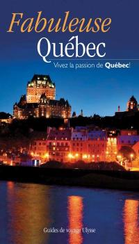 Fabuleuse Québec : vivez la passion de Québec!