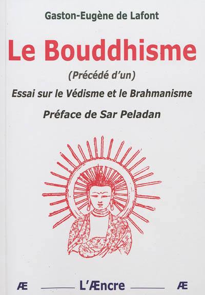 Le bouddhisme. Essai sur le védisme et le brahmanisme