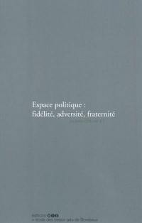 Espace politique : fidélité, adversité, fraternité : journée d'étude # 1