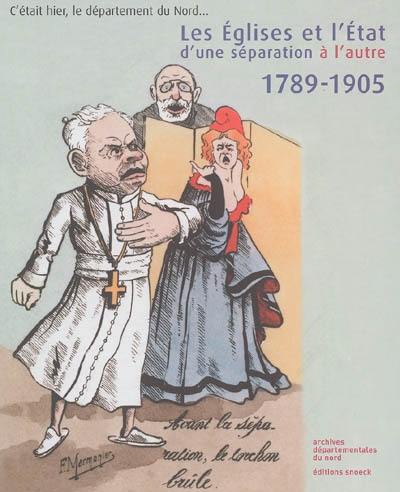 Les Eglises et l'Etat, d'une séparation à l'autre, 1789-1905 : exposition, Lille, Archives départementales du Nord, du 10 décembre 2005 au 12 mars 2006