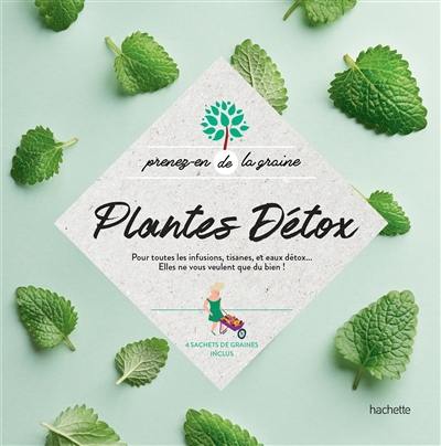 Plantes détox : pour toutes les infusions, tisanes, et eaux détox... : elles ne vous veulent que du bien !