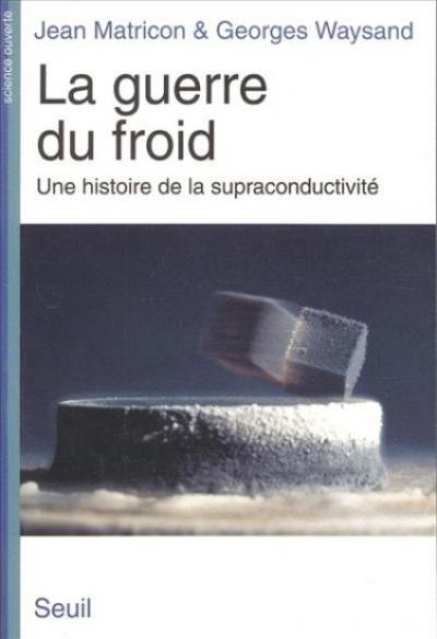 La Guerre du froid : une histoire de la supraconductivité