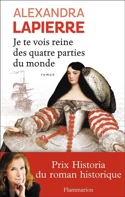 Je te vois reine des quatre parties du monde : l'épopée de dona Isabel Barreto, conquistadora des mers du sud, première et seule femme amirale de l'armada espagnole