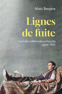 Lignes de fuite : l'exil des collaborateurs français après 1945