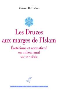 Les Druzes aux marges de l'islam : ésotérisme et normativité en milieu rural : XIVe-XVIe siècle