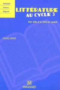 Littérature au cycle 3 : une aide à la mise en oeuvre