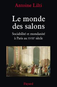 Le monde des salons : sociabilité et mondanité à Paris au XVIIIe siècle