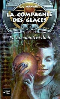 La compagnie des glaces : nouvelle époque. Vol. 13. La Locomotive-dieu