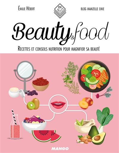 Beauty & food : recettes et conseils nutrition pour magnifier sa beauté