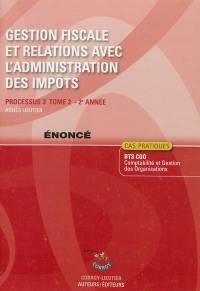 Gestion fiscale et relations avec l'administration des impôts, processus 3 du BTS CGO Comptabilité et gestion des organisations, 2e année : énoncé, cas pratiques