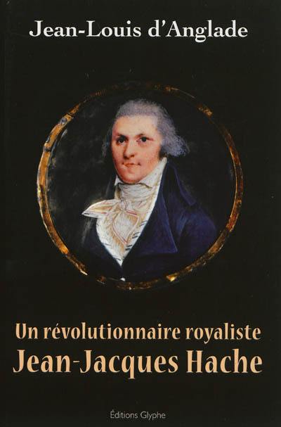 Un révolutionnaire royaliste, Jean-Jacques Hache