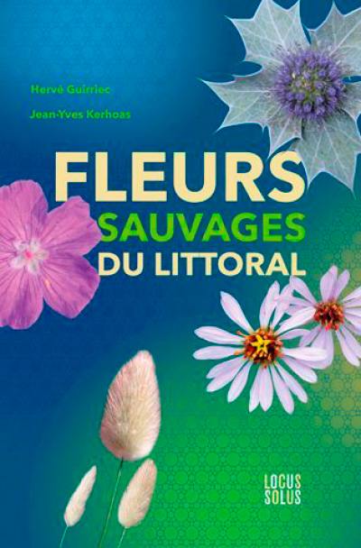 Fleurs sauvages du littoral : botanique, histoire, légendes