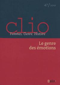 Clio : femmes, genre, histoire, n° 47. Le genre des émotions