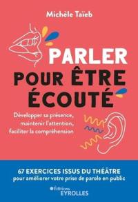 Parler pour être écouté : développer sa présence, maintenir l'attention, faciliter la compréhension