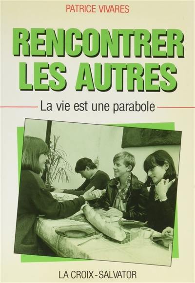 Rencontrer les autres : la vie est une parabole