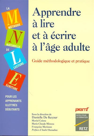 Apprendre à lire et à écrire à l'âge adulte : méthode naturelle de lecture-écriture pour les apprenants illettrés débutants : guide méthodologique et pratique