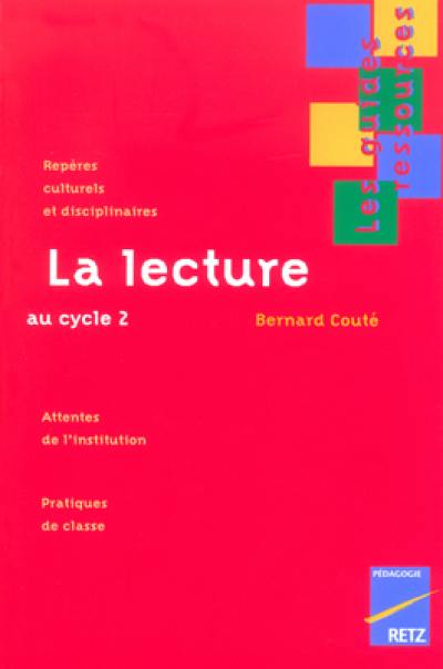 La lecture au cycle 2 : repères culturels et disciplinaires : attentes de l'institution, pratiques de classe