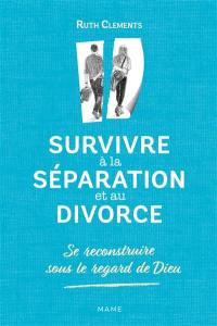 Survivre à la séparation et au divorce : se reconstruire sous le regard de Dieu