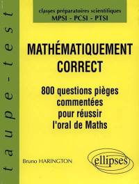 Mathématiquement correct : 800 questions commentées pour tester la maîtrise du cours : classes de mathématiques supérieures MPSI, PCSI, PTSI