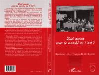 Quel avenir pour le marché de l'art ? : Université Paris-Dauphine, 20 et 21 mars 1996