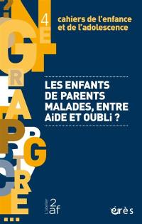 Cahiers de l'enfance et de l'adolescence, n° 4. Les enfants de parents malades, entre aide et oubli ?