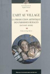 L'art au village : la production artistique des paroisses rurales (XVIe-XVIIIe siècle)