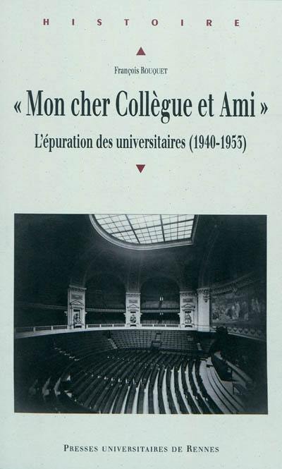 Mon cher collègue et ami... : l'épuration des universitaires (1940-1953)