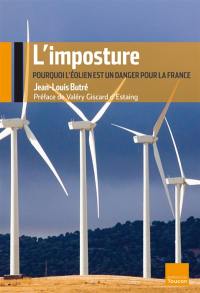 L'imposture : pourquoi l'éolien est un danger pour la France