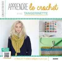 Apprendre le crochet avec Tangerinette : 22 leçons et 19 créations expliquées en pas à pas