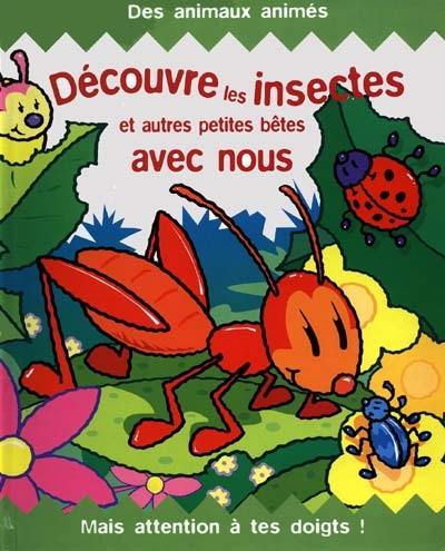 Découvre les insectes et autres petites bêtes avec nous, mais attention à tes doigts