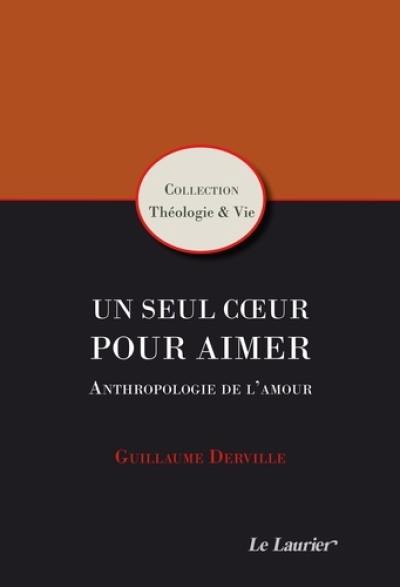 Un seul coeur pour aimer : anthropologie de l'amour