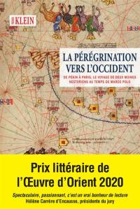 La pérégrination vers l'Occident : de Pékin à Paris, le voyage de deux moines nestoriens au temps de Marco Polo : roman historique