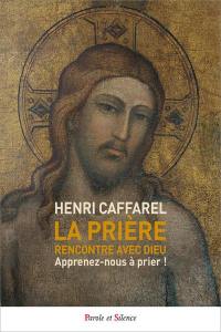 La prière, rencontre avec Dieu : apprenez-nous à prier !