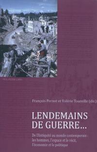 Lendemains de guerre... : de l'Antiquité au monde contemporain : les hommes, l'espace et le récit, l'économie et le politique