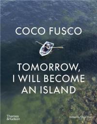 Coco Fusco : Tomorrow, I will become an island