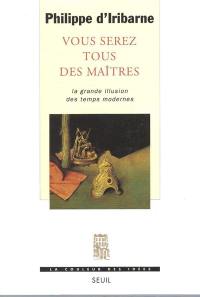 Vous serez tous des maîtres : la grande illusion des temps modernes