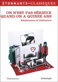 On n'est pas sérieux quand on a quinze ans : adolescence et littérature