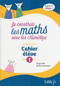 Je construis les maths avec les NuméRas, cahier élève 1 : cycle 2, niveau 1