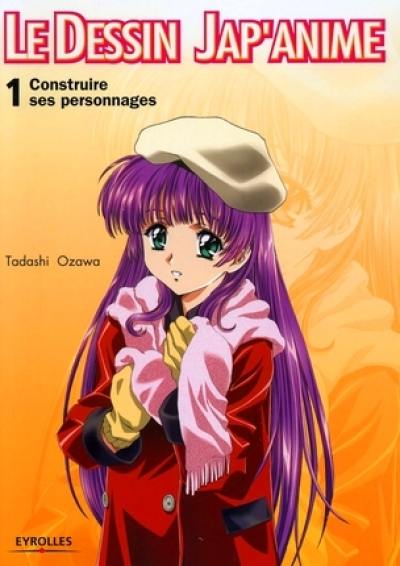 Le dessin jap'anime. Vol. 1. Construire un personnage