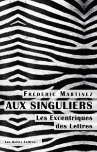 Aux singuliers : les excentriques des lettres