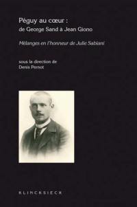 Péguy au coeur : de George Sand à Jean Giono : mélanges en l'honneur de Madame Julie Sabiani