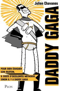 Daddy gaga : pour bien éduquer son rejeton, il existe d'excellentes méthodes : sinon il y a daddy gaga