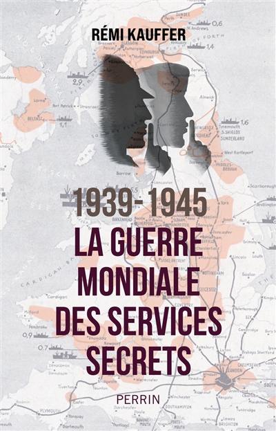 1939-1945 : la guerre mondiale des services secrets