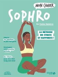 Mon cahier sophro : la méthode no stress et happiness !